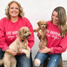 LIFE HAPPENS, DOGS HELP SWEATSHIRT